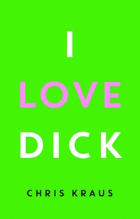 I Love Dick.